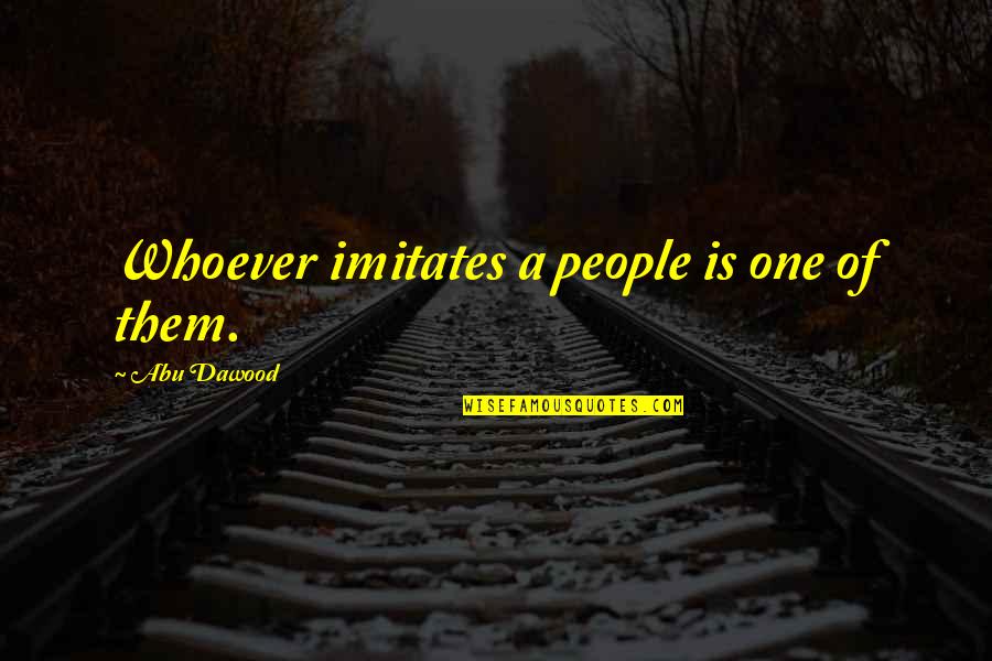 Francolis Quotes By Abu Dawood: Whoever imitates a people is one of them. Francolis Quotes By Abu Dawood: Whoever imitates a people is one of them.