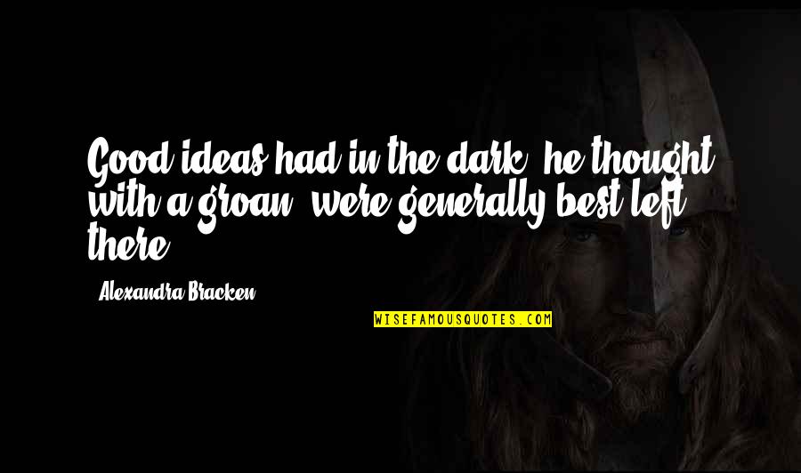 Francolis Quotes By Alexandra Bracken: Good ideas had in the dark, he thought Francolis Quotes By Alexandra Bracken: Good ideas had in the dark, he thought