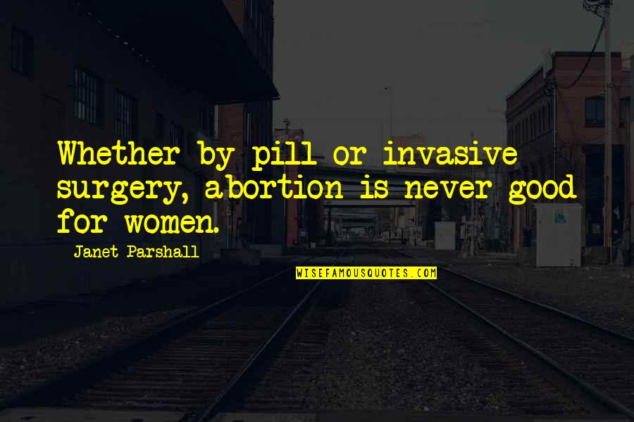 Francomano Gbmc Quotes By Janet Parshall: Whether by pill or invasive surgery, abortion is