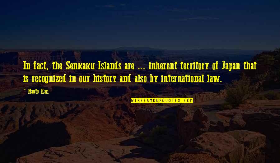 Francome Crest Quotes By Naoto Kan: In fact, the Senkaku Islands are ... inherent Francome Crest Quotes By Naoto Kan: In fact, the Senkaku Islands are ... inherent