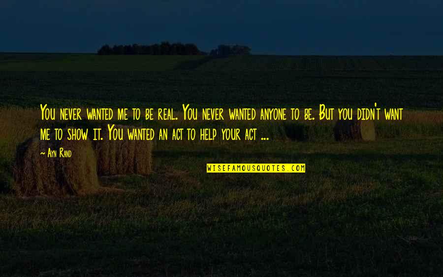 Francon Quotes By Ayn Rand: You never wanted me to be real. You