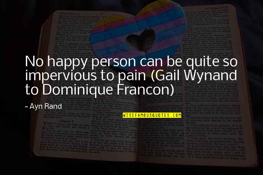 Francon Quotes By Ayn Rand: No happy person can be quite so impervious