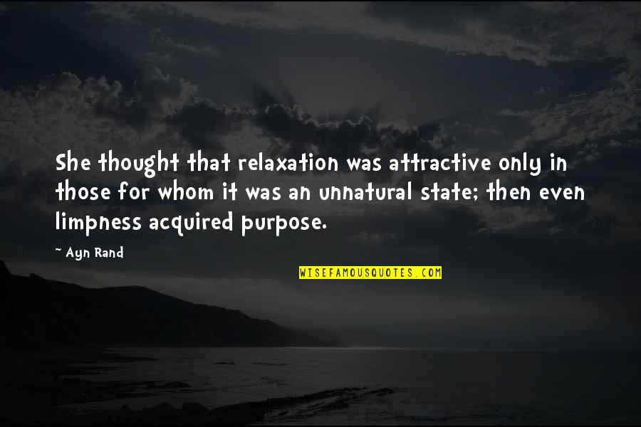Francon Quotes By Ayn Rand: She thought that relaxation was attractive only in