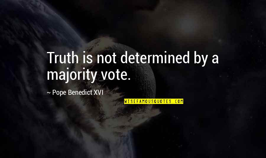 Francophiles Quotes By Pope Benedict XVI: Truth is not determined by a majority vote. Francophiles Quotes By Pope Benedict XVI: Truth is not determined by a majority vote.