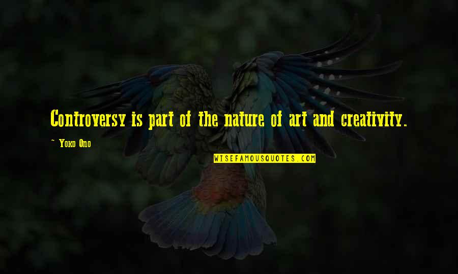 Francophiles Quotes By Yoko Ono: Controversy is part of the nature of art