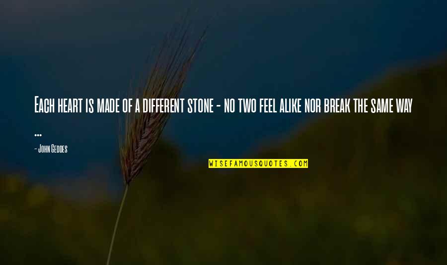 Francophobic Quotes By John Geddes: Each heart is made of a different stone Francophobic Quotes By John Geddes: Each heart is made of a different stone