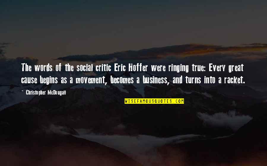 Francophone World Quotes By Christopher McDougall: The words of the social critic Eric Hoffer