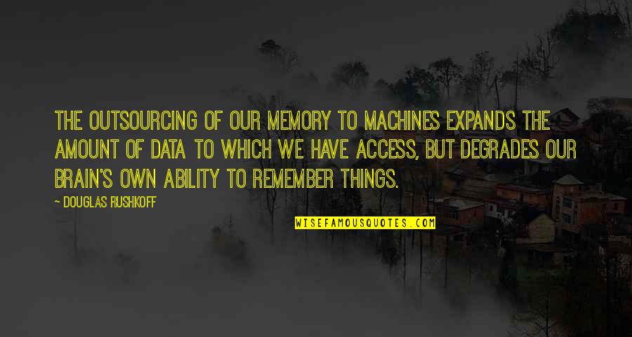 Francophones Quotes By Douglas Rushkoff: The outsourcing of our memory to machines expands