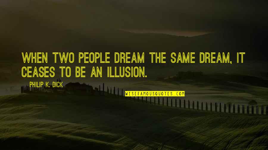 Francophones Quotes By Philip K. Dick: When two people dream the same dream, it