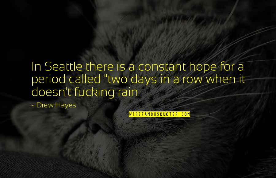 Francos Restaurant On Nasa Rd Quotes By Drew Hayes: In Seattle there is a constant hope for Francos Restaurant On Nasa Rd Quotes By Drew Hayes: In Seattle there is a constant hope for