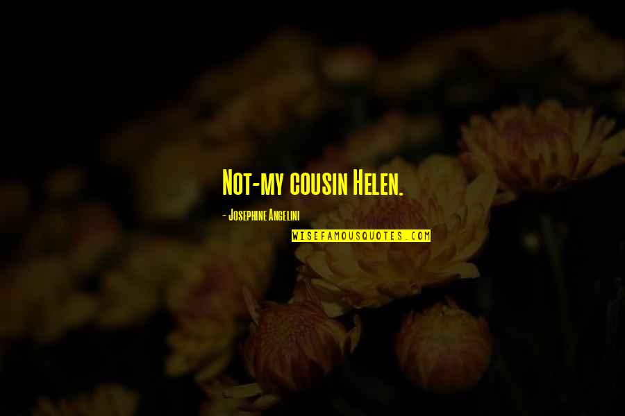 Francque Quotes By Josephine Angelini: Not-my cousin Helen. Francque Quotes By Josephine Angelini: Not-my cousin Helen.