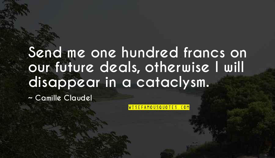 Francs Quotes By Camille Claudel: Send me one hundred francs on our future