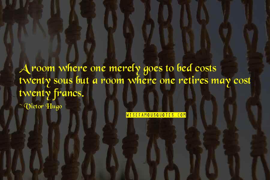 Francs Quotes By Victor Hugo: A room where one merely goes to bed