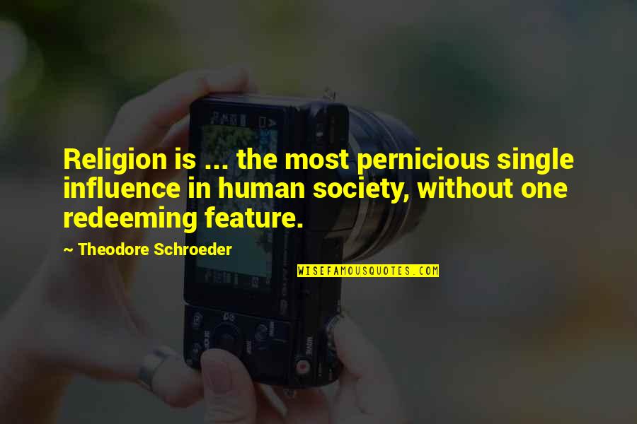 Francys Mutti Quotes By Theodore Schroeder: Religion is ... the most pernicious single influence Francys Mutti Quotes By Theodore Schroeder: Religion is ... the most pernicious single influence