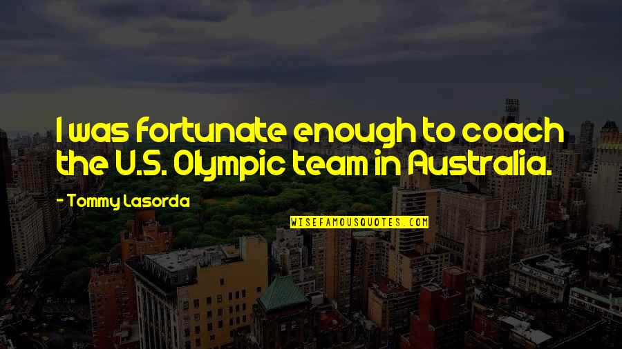 Franczak Enterprises Quotes By Tommy Lasorda: I was fortunate enough to coach the U.S.