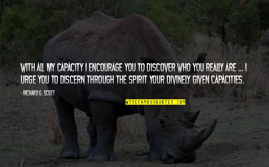Frandy Laster Quotes By Richard G. Scott: With all my capacity I encourage you to Frandy Laster Quotes By Richard G. Scott: With all my capacity I encourage you to