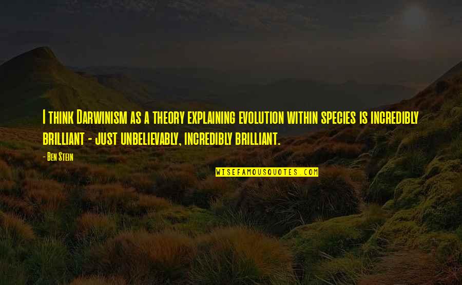 Franelito Quotes By Ben Stein: I think Darwinism as a theory explaining evolution