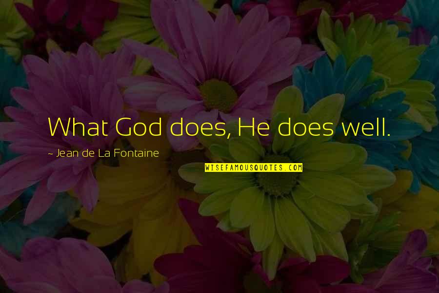 Franelito Quotes By Jean De La Fontaine: What God does, He does well. Franelito Quotes By Jean De La Fontaine: What God does, He does well.