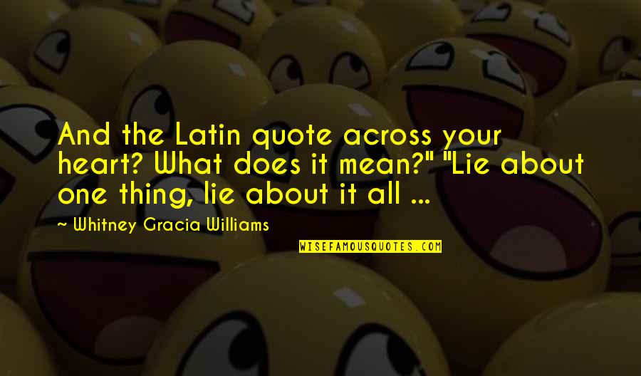 Franelito Quotes By Whitney Gracia Williams: And the Latin quote across your heart? What Franelito Quotes By Whitney Gracia Williams: And the Latin quote across your heart? What