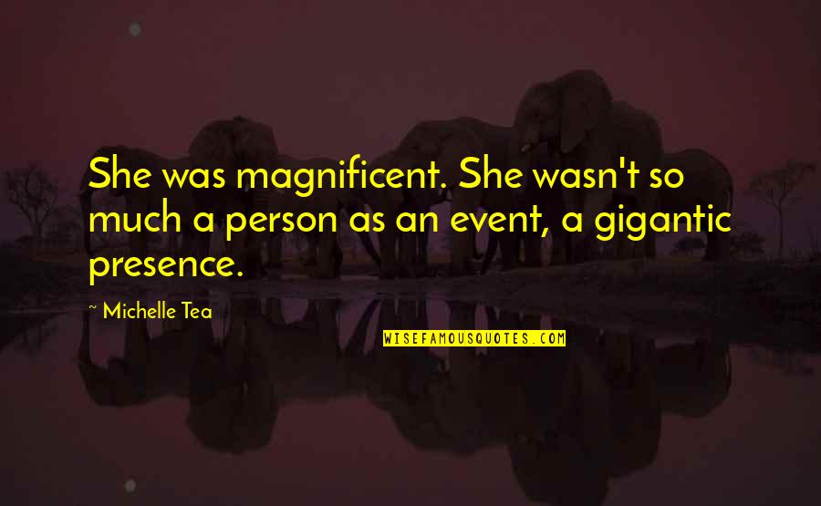 Frangadakis Appraisal Quotes By Michelle Tea: She was magnificent. She wasn't so much a