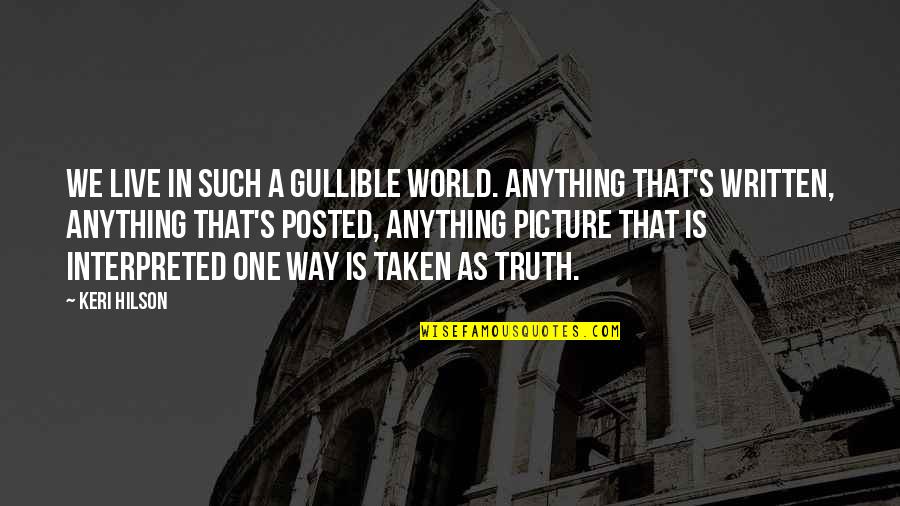 Frangadakis Appraiser Quotes By Keri Hilson: We live in such a gullible world. Anything Frangadakis Appraiser Quotes By Keri Hilson: We live in such a gullible world. Anything