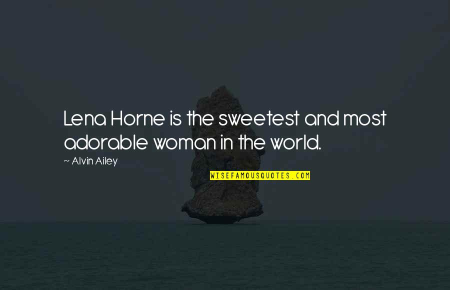 Frangerencenet Quotes By Alvin Ailey: Lena Horne is the sweetest and most adorable