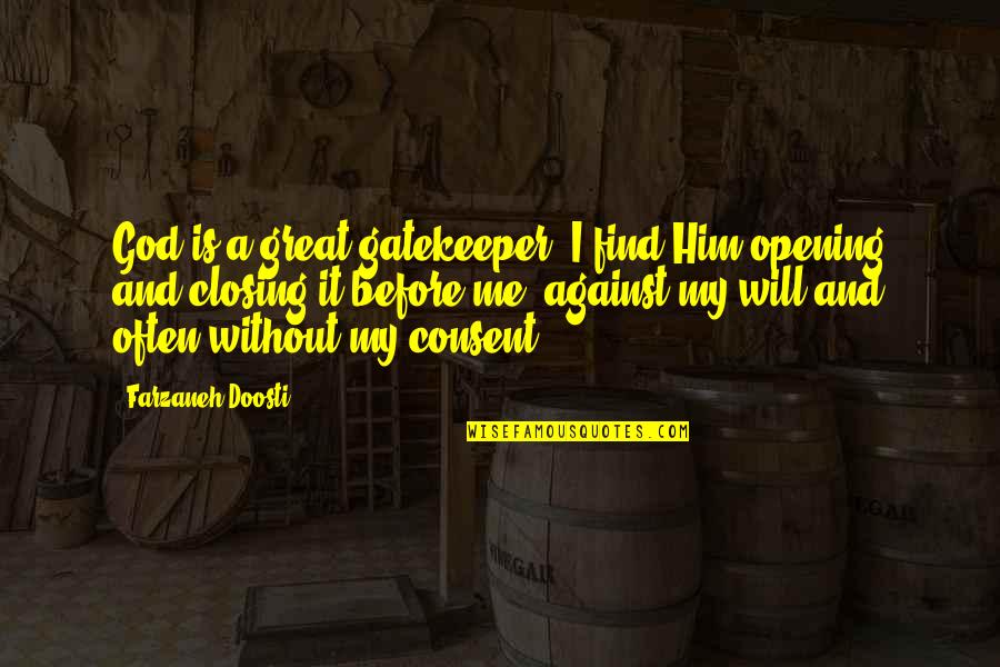 Frangerencenet Quotes By Farzaneh Doosti: God is a great gatekeeper. I find Him Frangerencenet Quotes By Farzaneh Doosti: God is a great gatekeeper. I find Him