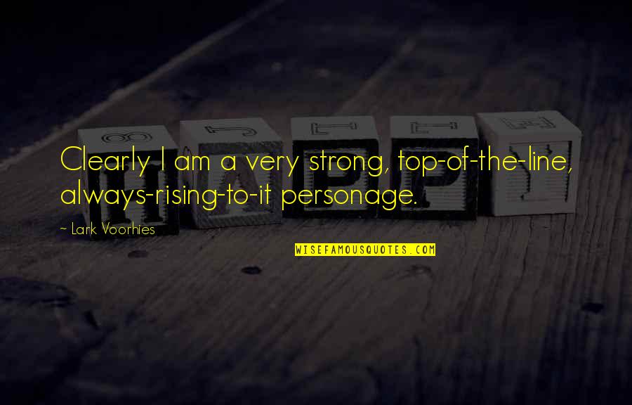 Frangerencenet Quotes By Lark Voorhies: Clearly I am a very strong, top-of-the-line, always-rising-to-it