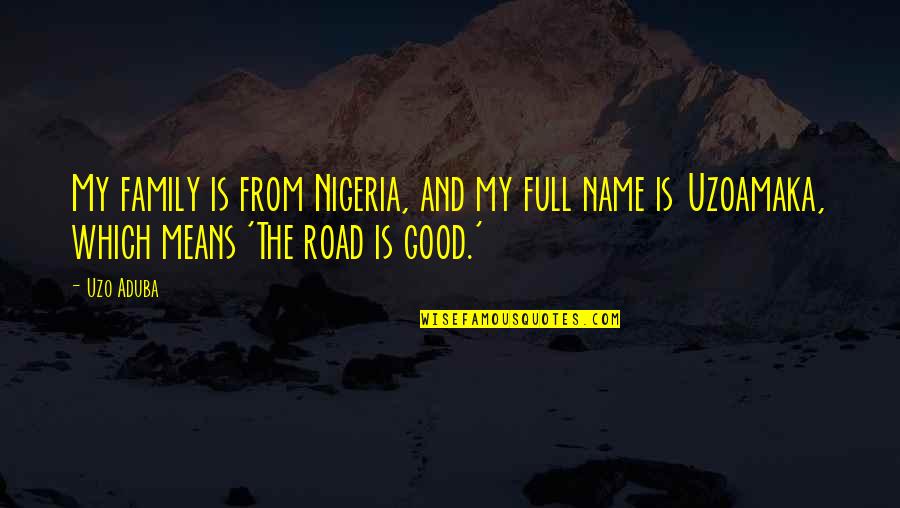 Frangibility Quotes By Uzo Aduba: My family is from Nigeria, and my full Frangibility Quotes By Uzo Aduba: My family is from Nigeria, and my full