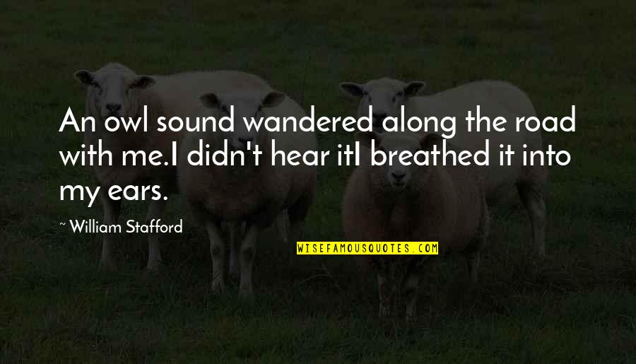 Frangibility Quotes By William Stafford: An owl sound wandered along the road with Frangibility Quotes By William Stafford: An owl sound wandered along the road with