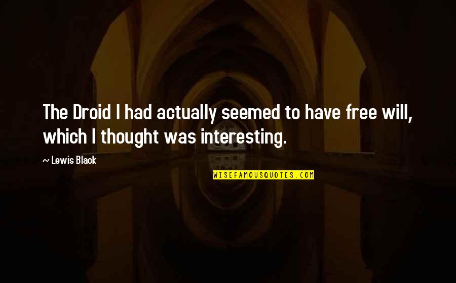 Frangopoulos 44505 Quotes By Lewis Black: The Droid I had actually seemed to have