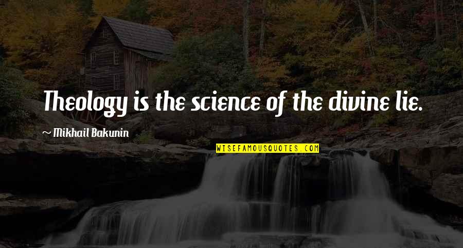 Frangoudi Quotes By Mikhail Bakunin: Theology is the science of the divine lie.