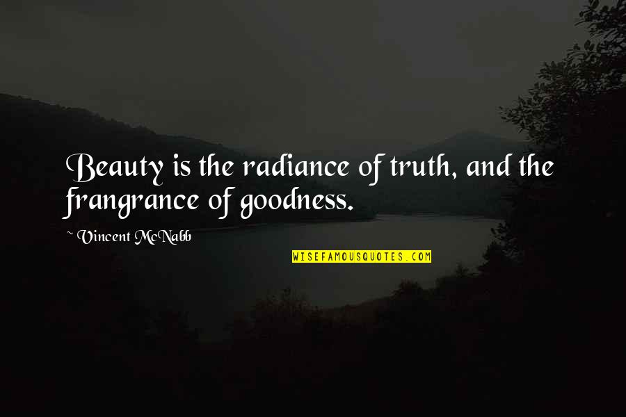 Frangrance Quotes By Vincent McNabb: Beauty is the radiance of truth, and the