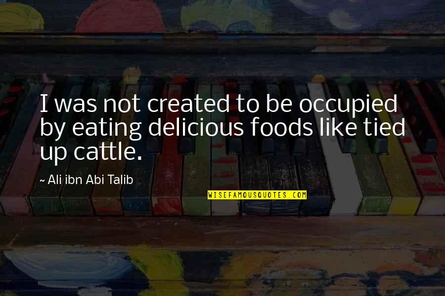 Franja Du Quotes By Ali Ibn Abi Talib: I was not created to be occupied by