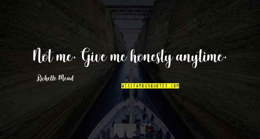 Frank Abagnale Sr Quotes By Richelle Mead: Not me. Give me honesty anytime. Frank Abagnale Sr Quotes By Richelle Mead: Not me. Give me honesty anytime.