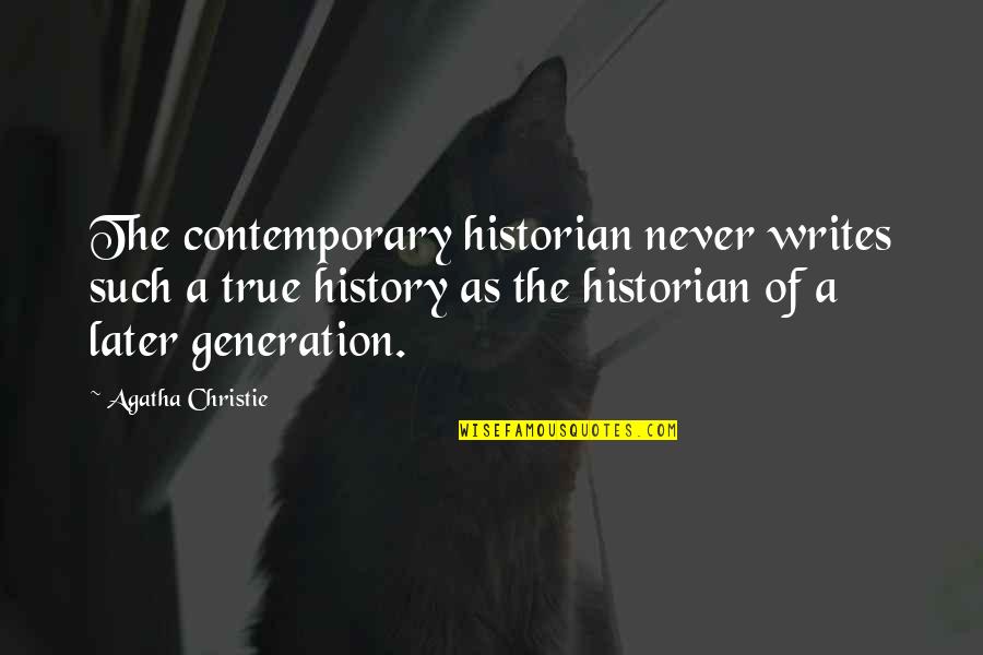 Frank Alpine Quotes By Agatha Christie: The contemporary historian never writes such a true Frank Alpine Quotes By Agatha Christie: The contemporary historian never writes such a true