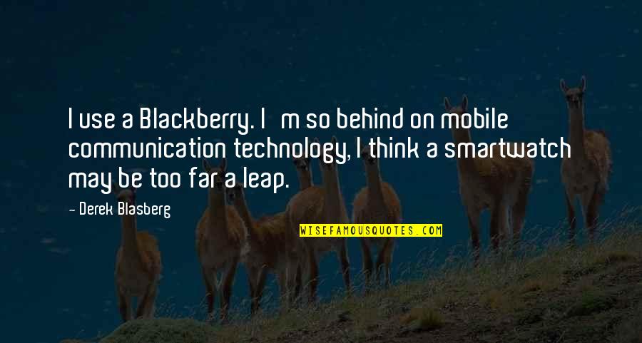 Frank Automotive Quotes By Derek Blasberg: I use a Blackberry. I'm so behind on Frank Automotive Quotes By Derek Blasberg: I use a Blackberry. I'm so behind on