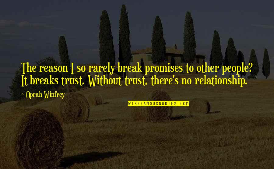 Frank B Robinson Quotes By Oprah Winfrey: The reason I so rarely break promises to Frank B Robinson Quotes By Oprah Winfrey: The reason I so rarely break promises to