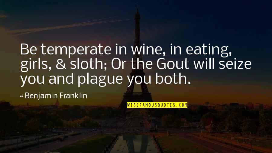 Frank Barone Quotes By Benjamin Franklin: Be temperate in wine, in eating, girls, & Frank Barone Quotes By Benjamin Franklin: Be temperate in wine, in eating, girls, &