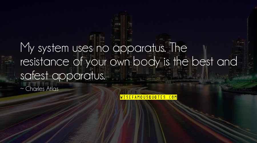 Frank Beamer Inspirational Quotes By Charles Atlas: My system uses no apparatus. The resistance of