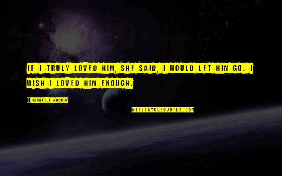 Frank Beamer Motivational Quotes By Michelle Hodkin: If I truly loved him, she said, I
