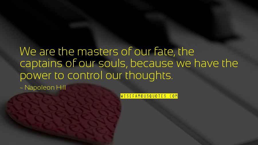 Frank Bianco Quotes By Napoleon Hill: We are the masters of our fate, the