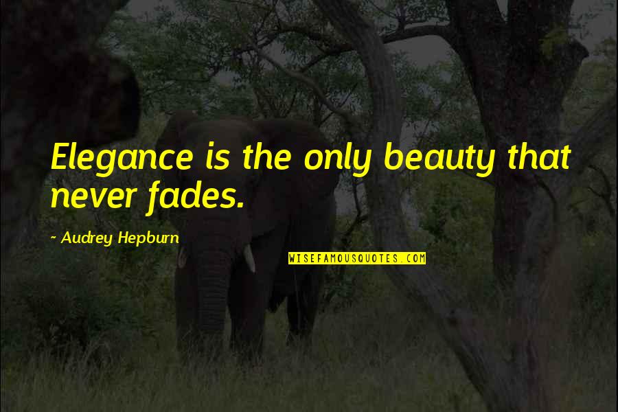 Frank Boyden Quotes By Audrey Hepburn: Elegance is the only beauty that never fades.