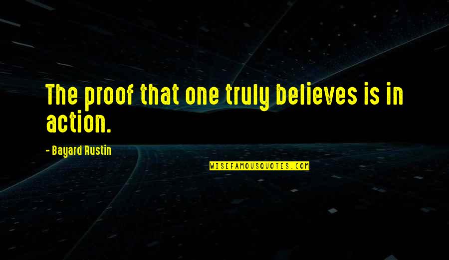 Frank Boyden Quotes By Bayard Rustin: The proof that one truly believes is in