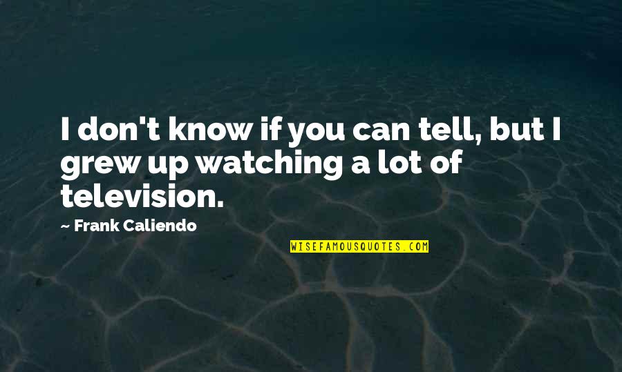 Frank Caliendo Quotes By Frank Caliendo: I don't know if you can tell, but