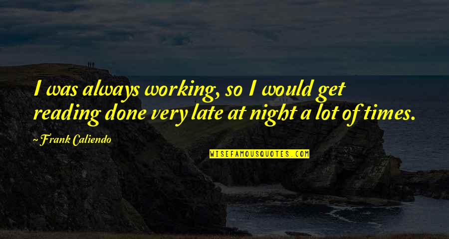 Frank Caliendo Quotes By Frank Caliendo: I was always working, so I would get