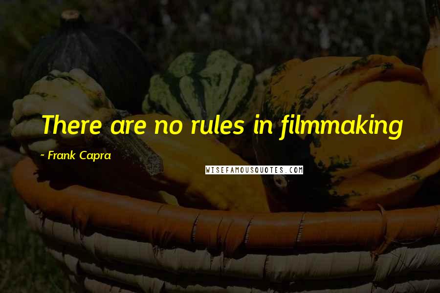 Frank Capra quotes: There are no rules in filmmaking