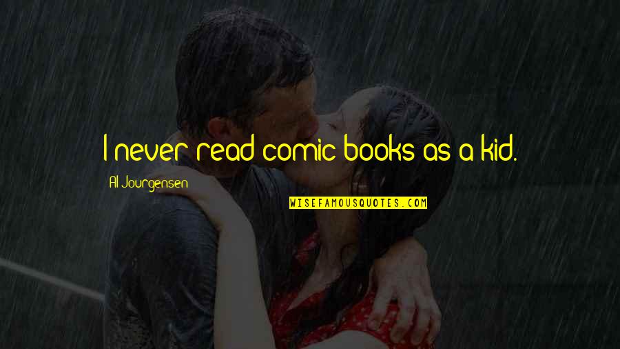 Frank Capra Quotes By Al Jourgensen: I never read comic books as a kid. Frank Capra Quotes By Al Jourgensen: I never read comic books as a kid.