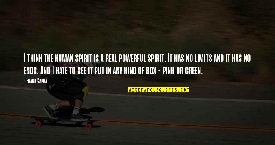 Frank Capra Quotes By Frank Capra: I think the human spirit is a real Frank Capra Quotes By Frank Capra: I think the human spirit is a real