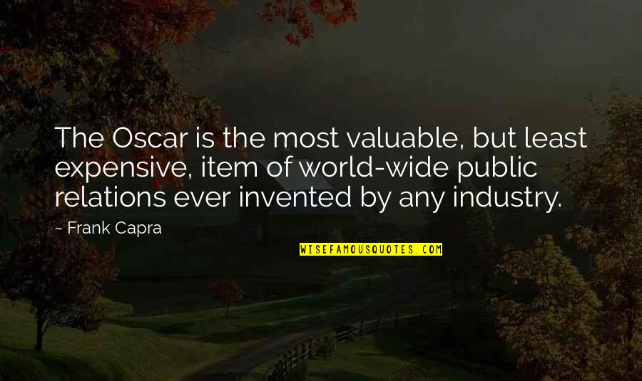 Frank Capra Quotes By Frank Capra: The Oscar is the most valuable, but least Frank Capra Quotes By Frank Capra: The Oscar is the most valuable, but least
